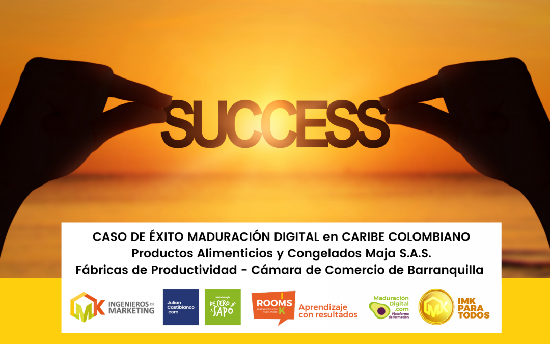 CASO DE ÉXITO MADURACIÓN DIGITAL en CARIBE COLOMBIANO  Productos Alimenticios y Congelados Maja S.A.S. Fábricas de Productividad – Cámara de Comercio de Barranquilla