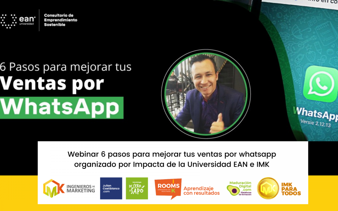 Webinar 6 pasos para mejorar tus ventas por whatsapp organizado por Impacta de la Universidad EAN e IMK