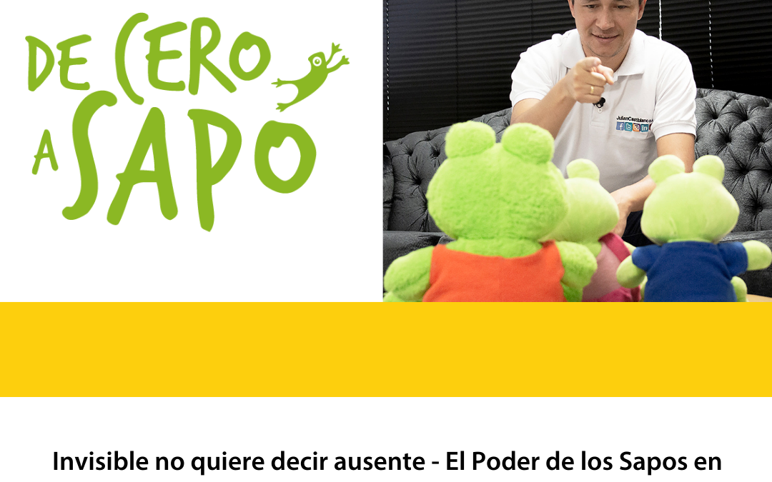 Invisible no quiere decir ausente – El Poder de los Sapos en Marketing