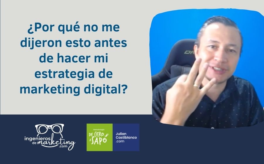 ¿Por qué no me dijeron esto antes de hacer mi estrategia de marketing digital?